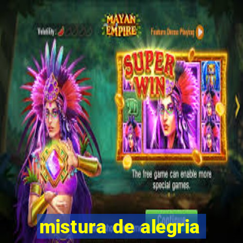 mistura de alegria